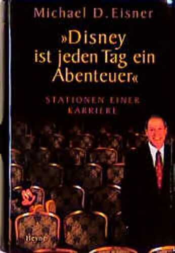 Disney ist jeden Tag ein Abenteuer. Stationen einer Karriere