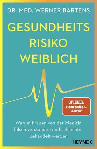 Gesundheitsrisiko: weiblich: Warum Frauen von der Medizin falsch verstanden und schlechter behandelt werden