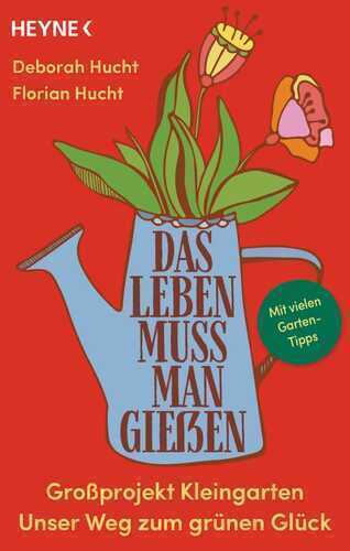 Das Leben muss man gießen
