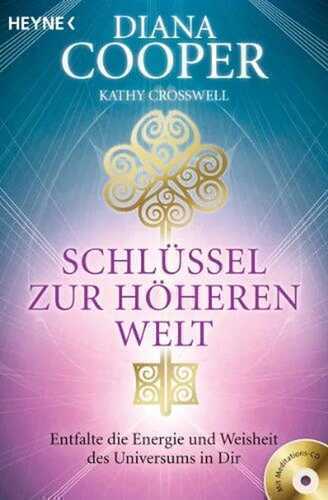 Schlüssel zur höheren Welt: Entfalte die Energie und Weisheit des Universums in dir