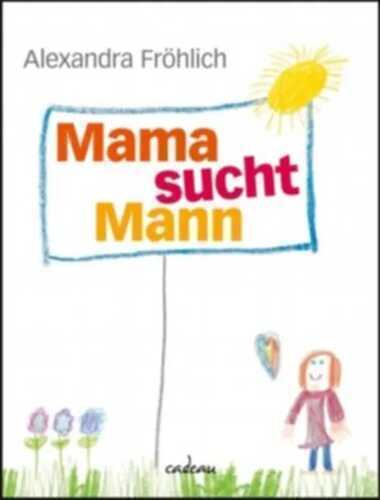 Mama sucht Mann — Alexandra Fröhlich