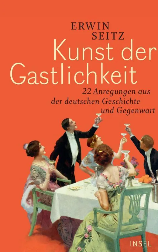 Kunst der Gastlichkeit - 22 Anregungen aus der deutschen Geschichte und Gegenwart