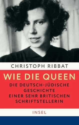 Wie die Queen. Die deutsch-jüdische Geschichte einer sehr britischen Schriftstellerin