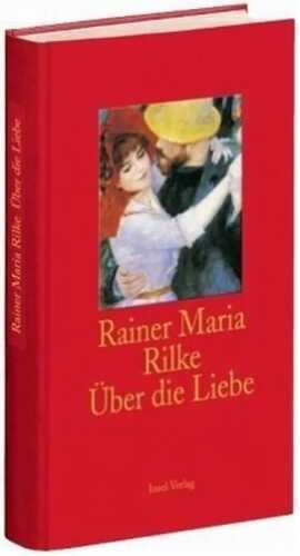 Über die Liebe — Rainer Maria Rilke