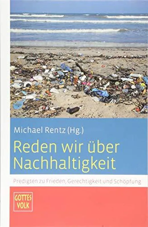 Reden wir über Nachhaltigkeit: Predigten zu Frieden, Gerechtigkeit und Schöpfung: Predigten zu Frieden, Gerechtigkeit und Schöpfung Sonderband Gottes Volk LJC/2019