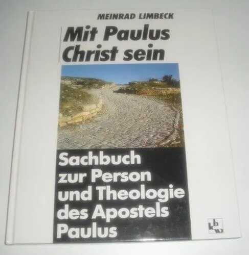 Mit Paulus Christ sein: Sachbuch zur Person und Theologie des Apostels Paulus
