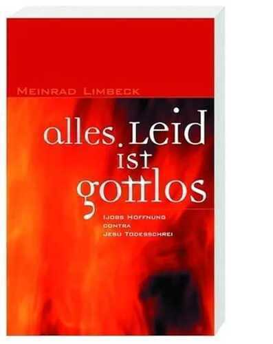 Alles Leid ist gottlos: Ijobs Hoffnung contra Jesu Todesschrei