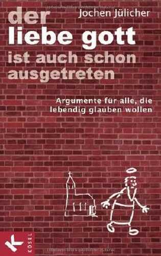 Der liebe Gott ist auch schon ausgetreten: Argumente für alle, die lebendig glauben wollen
