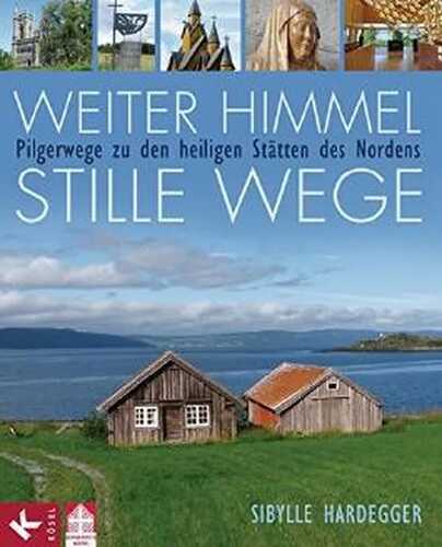 Weiter Himmel - stille Wege: Pilgerwege zu den heiligen Stätten des Nordens