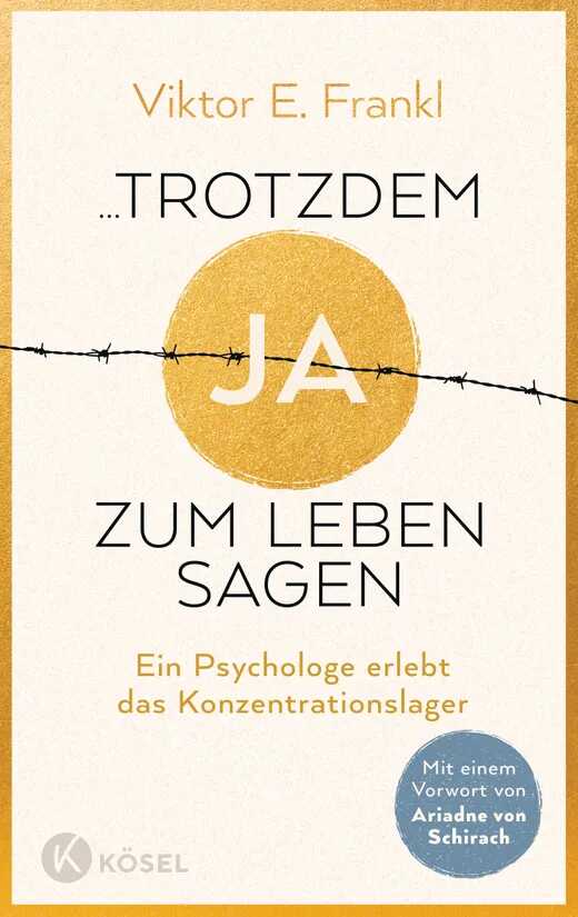 ...trotzdem Ja zum Leben sagen: Ein Psychologe erlebt das Konzentrationslager - Neuausgabe mit einem Vorwort von Ariadne von Schirach — Viktor E. Frankl