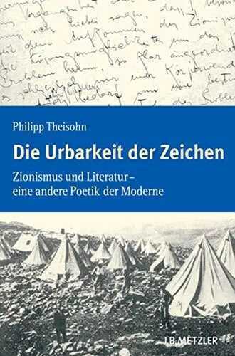 Die Urbarkeit der Zeichen: Zionismus und Literatur – eine andere Poetik der Moderne