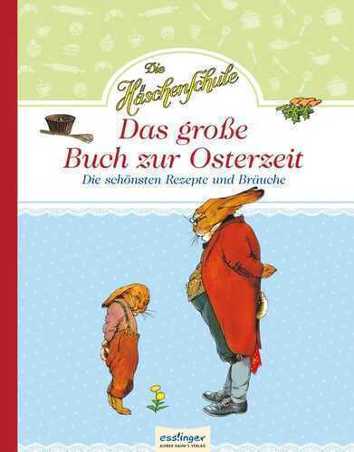 Die Häschenschule: Die Häschenschule - Das große Buch zur Osterzeit
