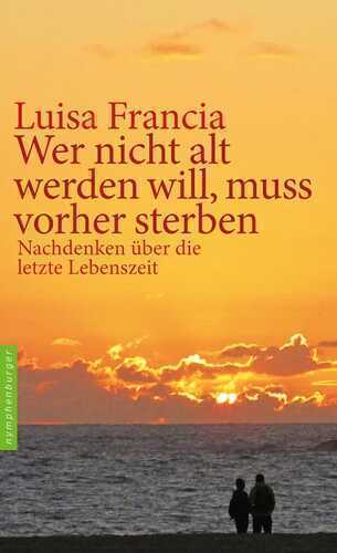 Wer nicht alt werden will, muss vorher sterben