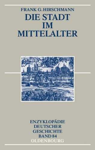 Die Stadt im Mittelalter (Enzyklopädie deutscher Geschichte, Band 84)
