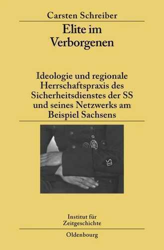 Elite im Verborgenen: Ideologie und regionale Herrschaftspraxis des Sicherheitsdienstes der SS und seines Netzwerks am Beispiel Sachsens (Studien zur Zeitgeschichte, Band 77)