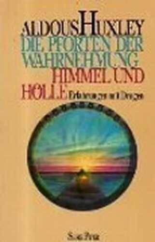 Die Pforten der Wahrnehmung. Himmel und Hölle