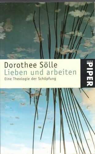 Lieben und arbeiten: Eine Theologie der Schöpfung (Piper Taschenbuch, Band 3109)