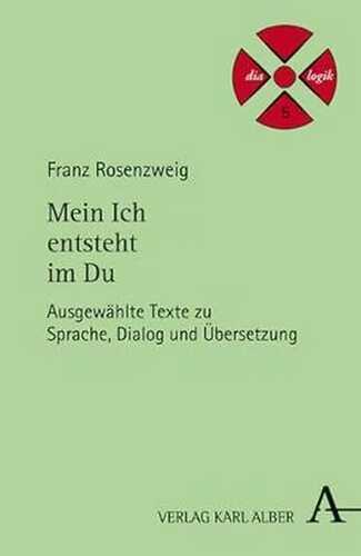 Mein Ich entsteht im Du: Ausgewählte Texte zu Sprache, Dialog und Übersetzung (dia-logik)