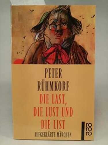Die Last, die Lust und die List: Aufgeklärte Märchen