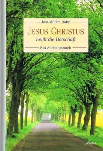 Jesus Christus heisst die Botschaft: Ein Andachtsbuch