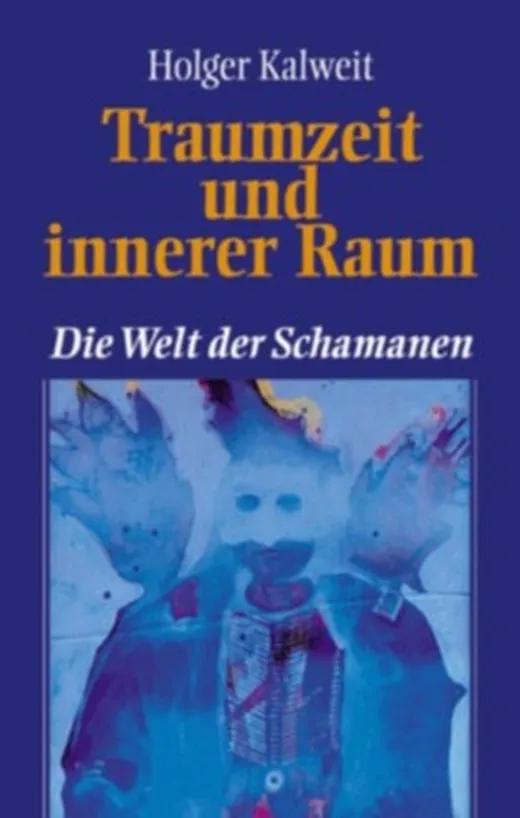 Traumzeit und innerer Raum, Die Welt der Schamanen