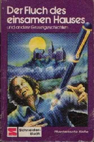 Der Fluch des einsamen Hauses und andere Gruselgeschichten.