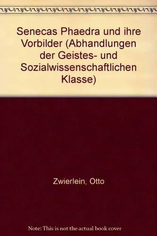 Senecas Phaedra und ihre Vorbilder (Abhandlungen der Akademie der Wissenschaften und der Literatur / Geistes- und sozialwissenschaftliche Klasse)