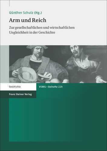 Arm und Reich: Zur gesellschaftlichen und wirtschaftlichen Ungleichheit in der Geschichte (Vierteljahrschrift für Sozial- und Wirtschaftsgeschichte. Beihefte)