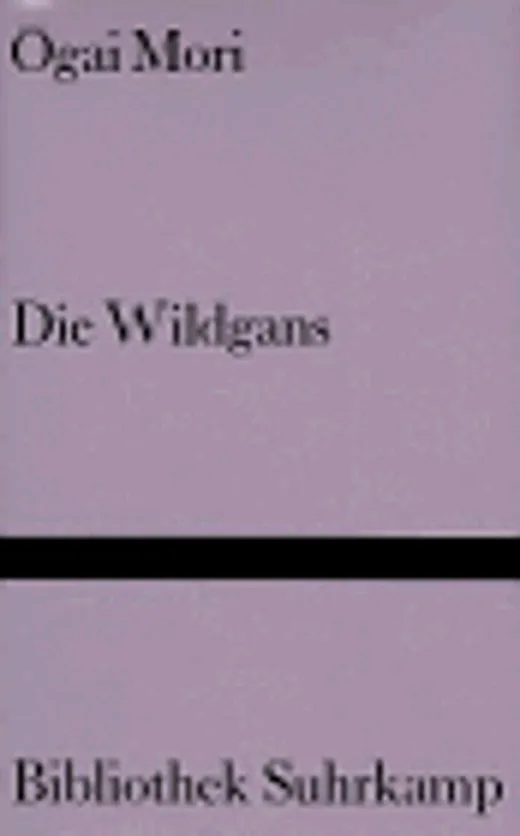 Die Wildgans: Roman. Aus dem Japanischen übersetzt und mit einem Nachwort versehen von Fritz Vogelgsang (Bibliothek Suhrkamp)