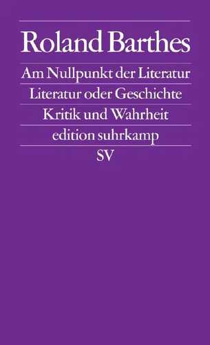 Am Nullpunkt der Literatur. Literatur oder Geschichte. Kritik und Wahrheit