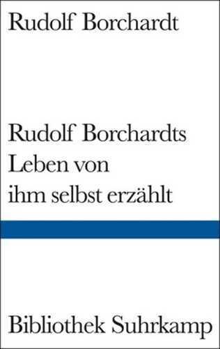 Rudolf Borchardts Leben von ihm selbst erzählt