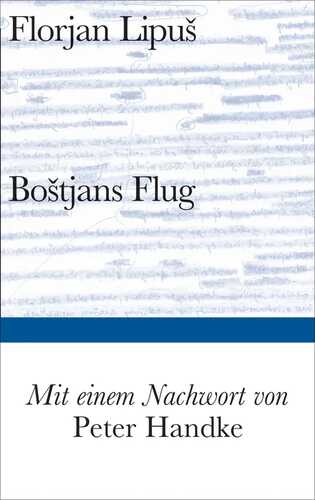 Boštjans Flug: Roman. Ausgezeichnet mit dem Franz Nabl-Preis 2013. Nachw. v. Peter Handke (Bibliothek Suhrkamp)