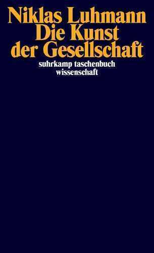 Die Kunst der Gesellschaft — Niklas Luhmann