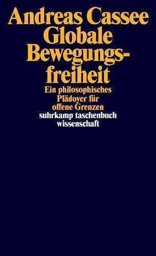 Globale Bewegungsfreiheit: Ein philosophisches Plädoyer für offene Grenzen (suhrkamp taschenbuch wissenschaft)