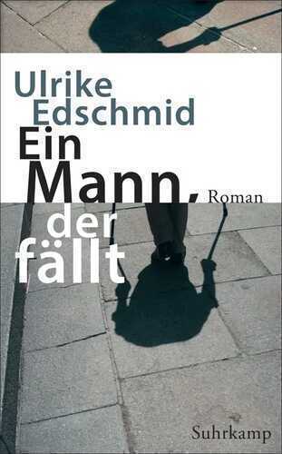 Ein Mann, der fällt — Ulrike Edschmid