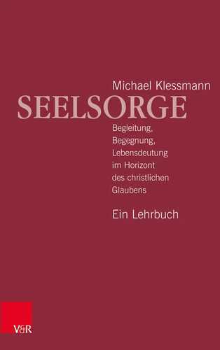 Seelsorge: Begleitung, Begegnung, Lebensdeutung im Horizont des christlichen Glaubens - Ein Lehrbuch