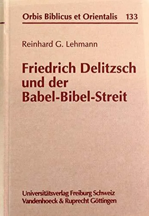 Friedrich Delitzsch und der Babel-Bibel-Streit: . Babel-Bibel-Streit (Orbis Biblicus et Orientalis, Band 133)