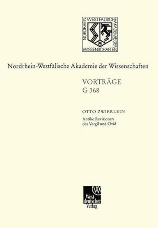 Antike Revisionen des Vergil und Ovid (Nordrhein-Westfälische Akademie der Wissenschaften Düsseldorf: Vorträge: Geisteswissenschaften)