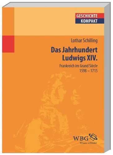 Frankreich im Zeitalter Ludwigs XIV: Das Grande Siécle 1598-1715 (Geschichte kompakt)