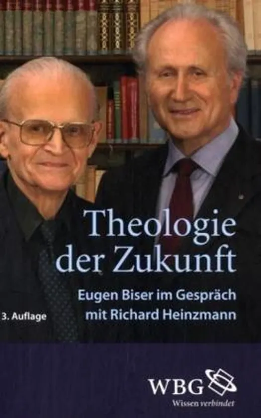 Theologie der Zukunft: Eugen Biser im Dialog mit Richard Heinzmann: Eugen Biser im Gespräch mit Richard Heinzmann