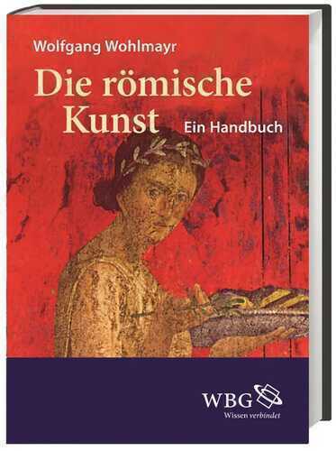Die römische Kunst — Maria-Luise Wohlmayr