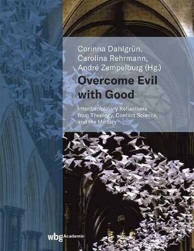 Overcome Evil with Good: Interdisciplinary Reflections from Theology, Conflict Science, and the Military
