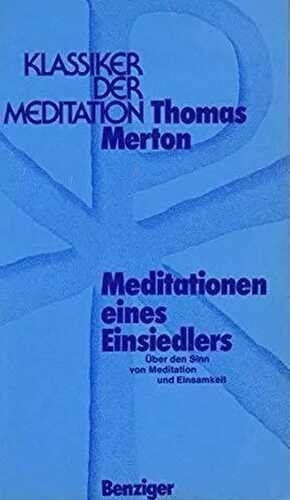 Meditationen eines Einsiedlers: Über den Sinn von Meditation und Einsamkeit