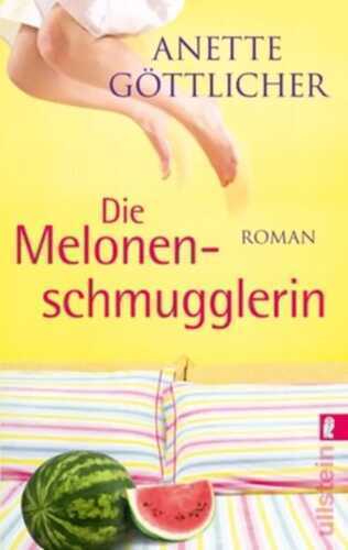 Die Melonenschmugglerin — Anette Göttlicher