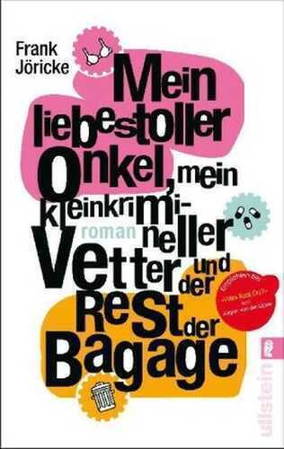 Mein liebestoller Onkel, mein kleinkrimineller Vetter und der Rest der Baggage
