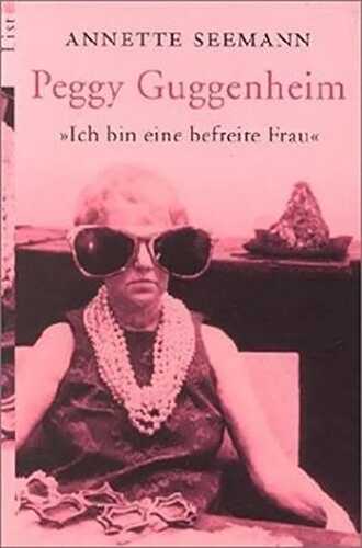 Peggy Guggenheim: Ich bin eine befreite Frau