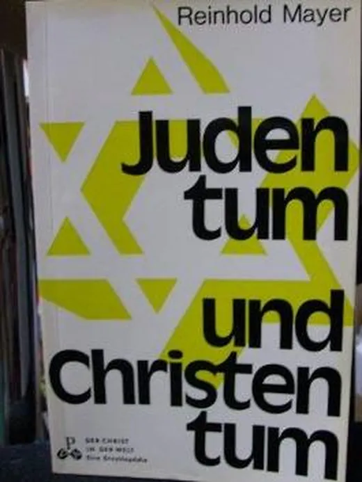 Judentum und Christentum. Ursprung, Geschichte, Aufgabe. Der Christ in der Welt : Reihe 16, Juden und nichtkatholische Christen