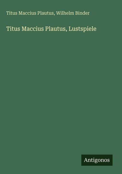 Titus Maccius Plautus, Lustspiele