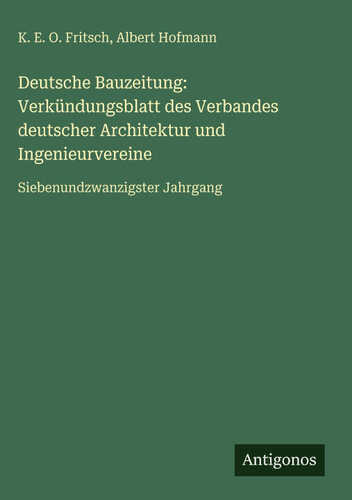Deutsche Bauzeitung: Verkündungsblatt des Verbandes deutscher Architektur und Ingenieurvereine