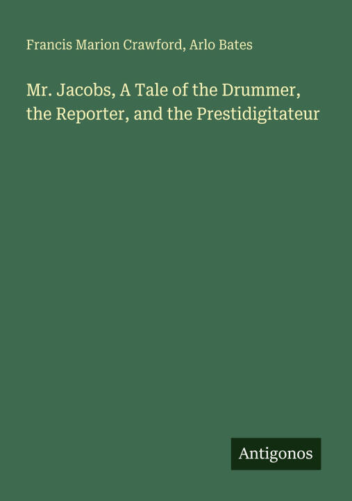 Mr. Jacobs, A Tale of the Drummer, the Reporter, and the Prestidigitateur